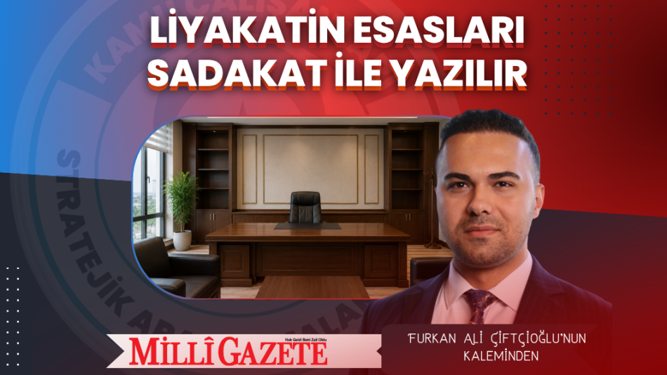Liyakatin Esasları Sadakat ile Yazılır